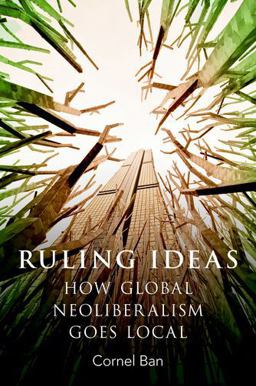 Ruling Ideas How Global Neoliberalism Goes Local  9780190600396 Front Cover