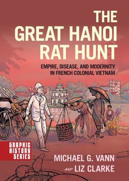 The Great Hanoi Rat Hunt: Empire, Disease, and Modernity in French Colonial Vietnam  9780190602697 Front Cover