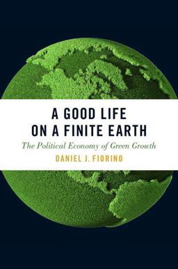Good Life on a Finite Earth The Political Economy of Green Growth  9780190605810 Front Cover
