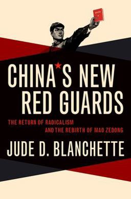 China's New Red Guards The Return of Radicalism and the Rebirth of Mao Zedong  9780190605841 Front Cover