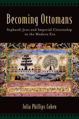 Becoming Ottomans Sephardi Jews and Imperial Citizenship in the Modern Era  9780190610708 Front Cover