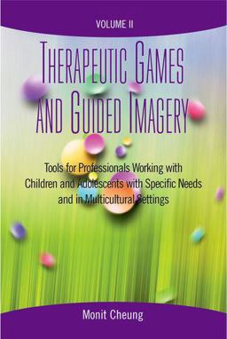 Therapeutic Games and Guided Imagery Volume II Tools for Professionals Working with Children and Adolescents with Specific Needs and in Multicultural Settings  9780190615451 Front Cover