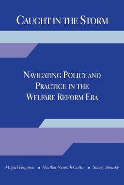 Caught in the Storm Navigating Policy and Practice in the Welfare Reform Era  9780190616045 Front Cover
