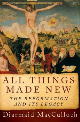 All Things Made New The Reformation and Its Legacy  9780190616816 Front Cover