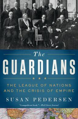 Guardians The League of Nations and the Crisis of Empire  9780190619121 Front Cover