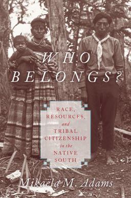 Who Belongs? Race, Resources, and Tribal Citizenship in the Native South  9780190619466 Front Cover
