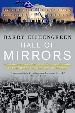 Hall of Mirrors The Great Depression, the Great Recession, and the Uses-And Misuses-of History  9780190621070 Front Cover
