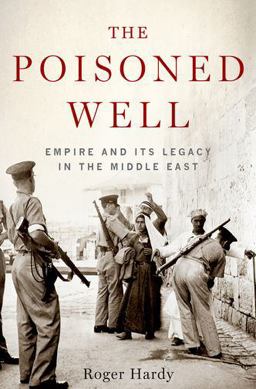 Poisoned Well Empire and Its Legacy in the Middle East  9780190623203 Front Cover