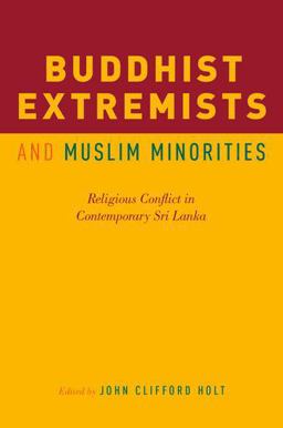 Buddhist Extremists and Muslim Minorities Religious Conflict in Contemporary Sri Lanka  9780190624385 Front Cover