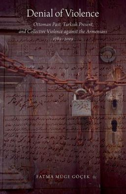 Denial of Violence Ottoman Past, Turkish Present, and Collective Violence Against the Armenians, 1789-2009  9780190624583 Front Cover