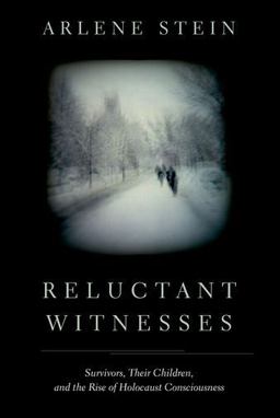 Reluctant Witnesses Survivors, Their Children, and the Rise of Holocaust Consciousness  9780190624606 Front Cover