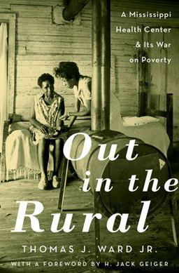 Out in the Rural A Mississippi Health Center and Its War on Poverty  9780190624620 Front Cover