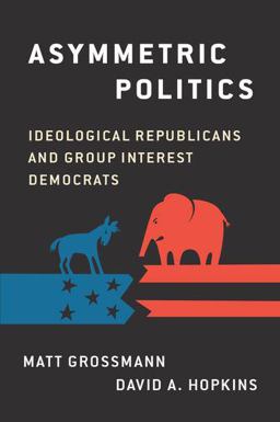 Asymmetric Politics Ideological Republicans and Group Interest Democrats  9780190626600 Front Cover