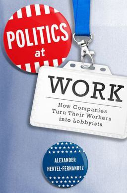 Politics at Work How Companies Turn Their Workers into Lobbyists  9780190629892 Front Cover