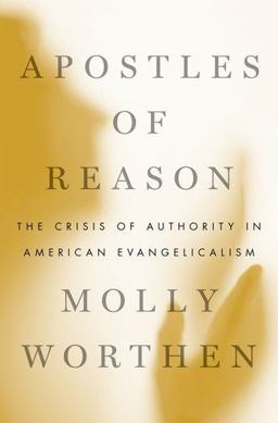 Apostles of Reason: The Crisis of Authority in American Evangelicalism  9780190630515 Front Cover
