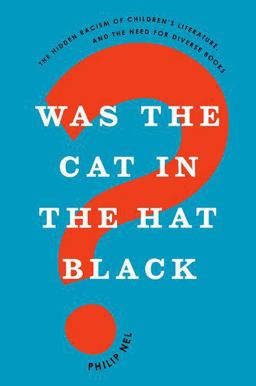 Was the Cat in the Hat Black? The Hidden Racism of Children's Literature, and the Need for Diverse Books  9780190635077 Front Cover