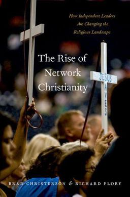Rise of Network Christianity How Independent Leaders Are Changing the Religious Landscape  9780190635671 Front Cover