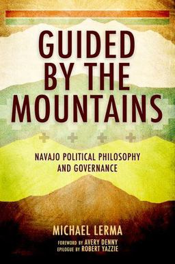 Guided by the Mountains Navajo Political Philosophy and Governance  9780190639853 Front Cover
