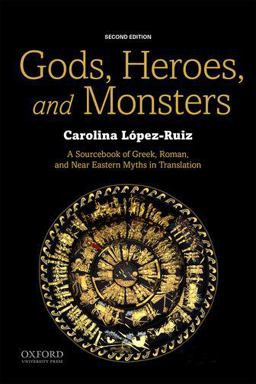 Gods, Heroes, and Monsters A Sourcebook of Greek, Roman, and near Eastern Myths in Translation 2nd 9780190644819 Front Cover
