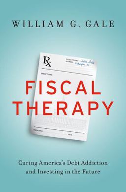 Fiscal Therapy Curing America's Debt Addiction and Investing in the Future  9780190645410 Front Cover