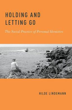 Holding and Letting Go The Social Practice of Personal Identities  9780190649609 Front Cover