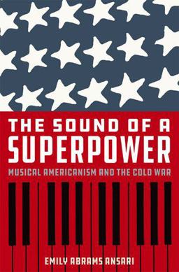 Sound of a Superpower Musical Americanism and the Cold War  9780190649692 Front Cover