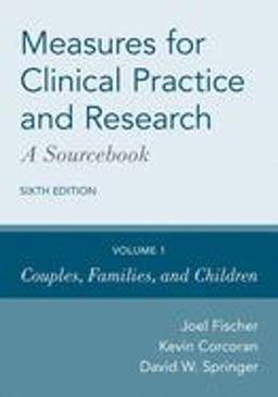 Measures for Clinical Practice and Research: a Sourcebook Volume 1: Couples, Families, and Children 6th 9780190655792 Front Cover