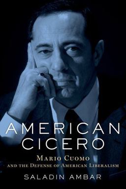 American Cicero Mario Cuomo and the Defense of American Liberalism  9780190658946 Front Cover