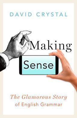Making Sense The Glamorous Story of English Grammar  9780190660574 Front Cover
