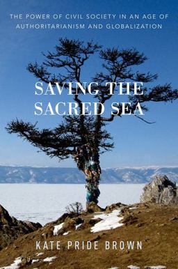 Saving the Sacred Sea The Power of Civil Society in an Age of Authoritarianism and Globalization  9780190660956 Front Cover