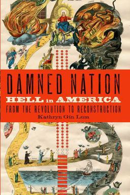 Damned Nation Hell in America from the Revolution to Reconstruction  9780190662042 Front Cover