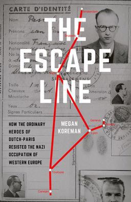 Escape Line How the Ordinary Heroes of Dutch-Paris Resisted the Nazi Occupation of Western Europe  9780190662271 Front Cover