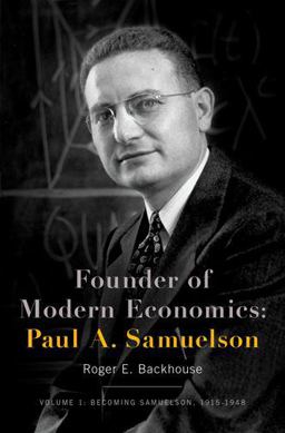Founder of Modern Economics: Paul A. Samuelson Volume 1: Becoming Samuelson, 1915-1948  9780190664091 Front Cover