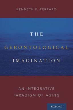 Gerontological Imagination An Integrative Paradigm of Aging  9780190665340 Front Cover