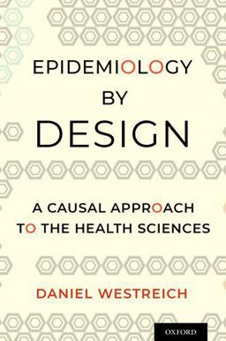 Epidemiology by Design A Causal Approach to the Health Sciences  9780190665760 Front Cover