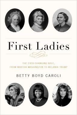 First Ladies The Ever Changing Role, from Martha Washington to Melania Trump 5th 9780190669133 Front Cover