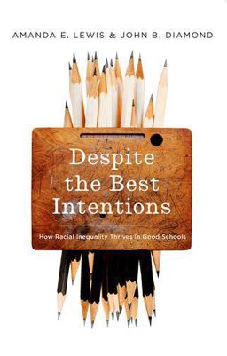 Despite the Best Intentions How Racial Inequality Thrives in Good Schools  9780190669829 Front Cover