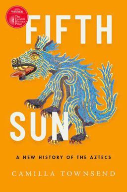 Fifth Sun A New History of the Aztecs  9780190673062 Front Cover