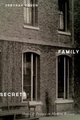 Family Secrets Shame and Privacy in Modern Britain  9780190673499 Front Cover