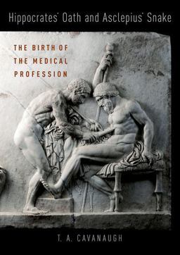 Hippocrates' Oath and Asclepius' Snake The Birth of the Medical Profession  9780190673673 Front Cover