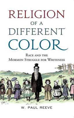 Religion of a Different Color Race and the Mormon Struggle for Whiteness  9780190674137 Front Cover