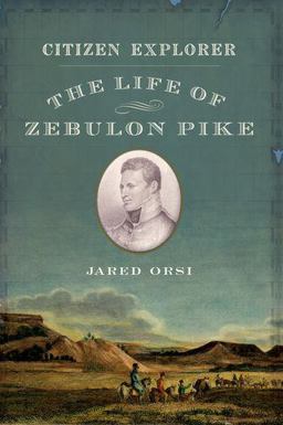 Citizen Explorer The Life of Zebulon Pike  9780190674144 Front Cover