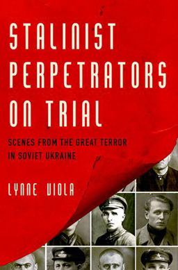 Stalinist Perpetrators on Trial Scenes from the Great Terror in Soviet Ukraine  9780190674168 Front Cover