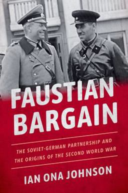 Faustian Bargain The Soviet-German Partnership and the Origins of the Second World War  9780190675141 Front Cover
