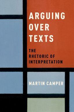 Arguing over Texts The Rhetoric of Interpretation  9780190677121 Front Cover