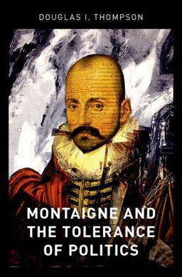 Montaigne and the Tolerance of Politics  9780190679934 Front Cover
