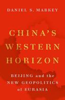 China's Western Horizon Beijing and the New Geopolitics of Eurasia  9780190680190 Front Cover