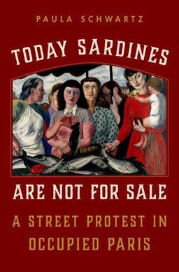 Today Sardines Are Not for Sale A Street Protest in Occupied Paris  9780190681548 Front Cover