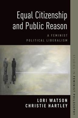 Equal Citizenship and Public Reason A Feminist Political Liberalism  9780190683030 Front Cover