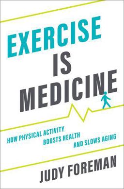 Exercise Is Medicine How Physical Activity Boosts Health and Slows Aging  9780190685461 Front Cover